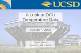 A Look at DCU Temperature Data August 4, 2008 Ryan Kelley Matthew LeBourgeois.