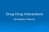 Drug-Drug Interactions Jim Hoehns, Pharm.D.. Objectives  Identify mechanisms for specific clinically relevant drug interactions  Identify methods to.