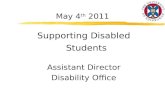 May 4 th 2011 Supporting Disabled Students Assistant Director Disability Office.