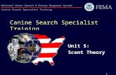 1 National Urban Search & Rescue Response System Canine Search Specialist Training Canine Search Specialist Training Unit 5: Scent Theory.