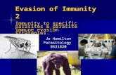 Evasion of Immunity 2 Immunity to specific parasites & parasite immune evasion strategies. Jo Hamilton Parasitology BS31820.