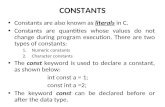 CONSTANTS Constants are also known as literals in C. Constants are quantities whose values do not change during program execution. There are two types.
