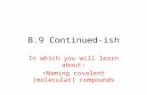 B.9 Continued-ish In which you will learn about: Naming covalent (molecular) compounds.