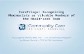 CareTriage: Recognizing Pharmacists as Valuable Members of the Healthcare Team Troy Trygstad PharmD MBA PhD – CCNC VP Pharmacy Programs Joe Moose PharmD.