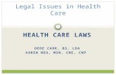 HEALTH CARE LAWS DEDE CARR, BS, LDA KAREN NEU, MSN, CNE, CNP Legal Issues in Health Care 1.
