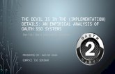 THE DEVIL IS IN THE (IMPLEMENTATION) DETAILS: AN EMPIRICAL ANALYSIS OF OAUTH SSO SYSTEMS SAN-TSAI SUN & KONSTANTIN BEZNOSOV PRESENTED BY: NAZISH KHAN COMPSCI.