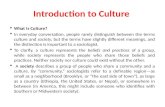 Introduction to Culture  What Is Culture?  In everyday conversation, people rarely distinguish between the terms culture and society, but the terms have.