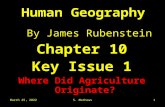 November 29, 2015S. Mathews1 Human Geography By James Rubenstein Chapter 10 Key Issue 1 Where Did Agriculture Originate?