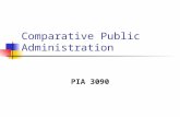 Comparative Public Administration PIA 3090. Course Goal This course focuses on the role of public bureaucracies both in the contemporary world as well.