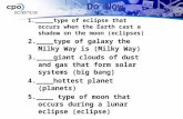 1._____type of eclipse that occurs when the Earth cast a shadow on the moon (eclipses) 2.____type of galaxy the Milky Way is (Milky Way) 3.____giant clouds.