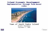Island Economic Development Implementation through form-based codes Town of South Padre Island Scott Polikov September 1, 2009.