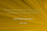 TEACHING RECEPTIVE SKILLS: LISTENING AND READING Alma Delia Frías Puente Enero 2009.