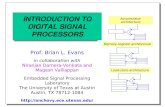 INTRODUCTION TO DIGITAL SIGNAL PROCESSORS Prof. Brian L. Evans in collaboration with Niranjan Damera-Venkata and Magesh Valliappan Embedded Signal Processing.
