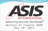 Western NJ Chapter #088 May 10 th 2011. ASIS International is the preeminent organization for security professionals. Founded in 1955, ASIS is dedicated.