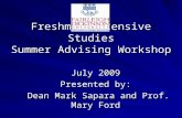 Freshman Intensive Studies Summer Advising Workshop July 2009 Presented by: Dean Mark Sapara and Prof. Mary Ford Dean Mark Sapara and Prof. Mary Ford.