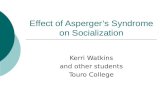 Effect of Asperger’s Syndrome on Socialization Kerri Watkins and other students Touro College.