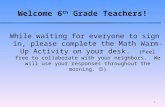 Welcome 6 th Grade Teachers! While waiting for everyone to sign in, please complete the Math Warm-Up Activity on your desk. (Feel free to collaborate.