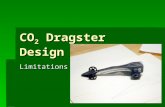 CO 2 Dragster Design Limitations. Limitations of the CO 2 Dragster.