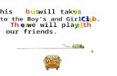 This will take busus to the Boy’s and Girl’sClub.b. Th e ee e n nn n we will playwith our friends.