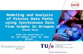 Modeling and Analysis of Printer Data Paths using Synchronous Data Flow Graphs in Octopus Ashwini Moily Under the supervision of Dr. Lou Somers, Prof.
