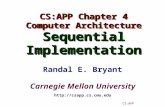 Randal E. Bryant Carnegie Mellon University CS:APP CS:APP Chapter 4 Computer Architecture SequentialImplementation CS:APP Chapter 4 Computer Architecture.