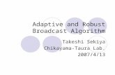 Adaptive and Robust Broadcast Algorithm Takeshi Sekiya Chikayama-Taura Lab. 2007/4/13.