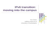 IPv6 transition: moving into the campus Tim Chown tjc@ecs.soton.ac.uk University of Southampton.