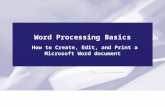 Word Processing Basics How to Create, Edit, and Print a Microsoft Word document.