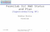 4/29/2005Talk Presented at SMTF Collaboration Meeting 1 Fermilab ILC R&D Status and Plan (Superconducting RF) Shekhar Mishra Fermilab.