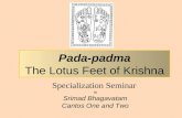 Specialization Seminar in Srimad Bhagavatam Cantos One and Two Pada-padma The Lotus Feet of Krishna.