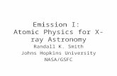 Emission I: Atomic Physics for X-ray Astronomy Randall K. Smith Johns Hopkins University NASA/GSFC.