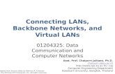 Connecting LANs, Backbone Networks, and Virtual LANs 01204325: Data Communication and Computer Networks Asst. Prof. Chaiporn Jaikaeo, Ph.D. chaiporn.j@ku.ac.th.