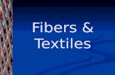 Fibers & Textiles.  Fiber - the smallest indivisible unit of a textile.  Textile - flexible, flat material made by interlacing yarns or threads.