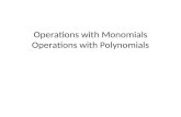Operations with Monomials Operations with Polynomials.
