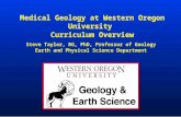 Medical Geology at Western Oregon University Curriculum Overview Steve Taylor, RG, PhD, Professor of Geology Earth and Physical Science Department.
