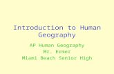 Introduction to Human Geography AP Human Geography Mr. Ermer Miami Beach Senior High.