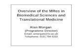 Overview of the MRes in Biomedical Sciences and Translational Medicine Alan Morgan (Programme Director) Email: amorgan@liv.ac.uk Telephone: 0151 794 5333.