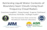 Retrieving Liquid Water Contents of Boundary-layer Clouds Using Dual- frequency Cloud Radars Courtney Laughlin 1, Dong Huang 2, Eugene Clothiaux 1, Johannes.