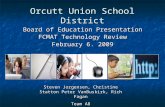 Orcutt Union School District Board of Education Presentation FCMAT Technology Review February 6. 2009 Steven Jorgensen, Christine Statton Peter VanBuskirk,