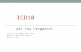 ICD10 Are You Prepared? Presented by Cheri Welk, RHIT Manager, Physician Billing April 6, 2013.