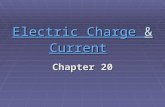 Electric Charge Electric Charge & Current Current Electric Charge Current Chapter 20.