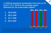 A 1000 kg sportscar accelerates from zero to 25 m/s in 7.5 s. What is the average power delivered by the automobile engine? 1234567891011121314151617181920.