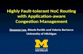 Highly Fault-tolerant NoC Routing with Application-aware Congestion Management Doowon Lee, Ritesh Parikh and Valeria Bertacco University of Michigan.