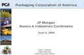 JP Morgan Basics & Industrials Conference June 5, 2006 Packaging Corporation of America Paul T. Stecko Chairman and Chief Executive Officer.