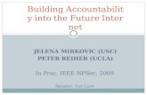 JELENA MIRKOVIC (USC) PETER REIHER (UCLA) Building Accountability into the Future Internet In Proc. IEEE NPSec, 2009 Speaker: Yun Liaw.