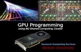 GPU Programming using BU Shared Computing Cluster Research Computing Services Boston University.
