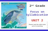 Judy Fuhrman 4/13 2 nd Grade Focus on Syllabication UNIT 2 Please read the slide notes prior to teaching.