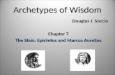 Archetypes of Wisdom Douglas J. Soccio Chapter 7 The Stoic: Epictetus and Marcus Aurelius.