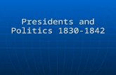 Presidents and Politics 1830-1842. Standards…& Essential question SSUSH 7e: Explain Jacksonian Democracy, expanding suffrage, the rise of popular political.