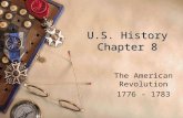 U.S. History Chapter 8 The American Revolution 1776 - 1783.